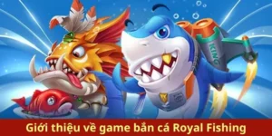 Hướng Dẫn Chơi Bắn Cá Royal Fishing Tại S666 Dễ Thắng Lớn Nhanh Chóng